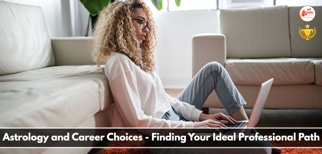 Astrology and Career Choices – Finding Your Ideal Professional Path
